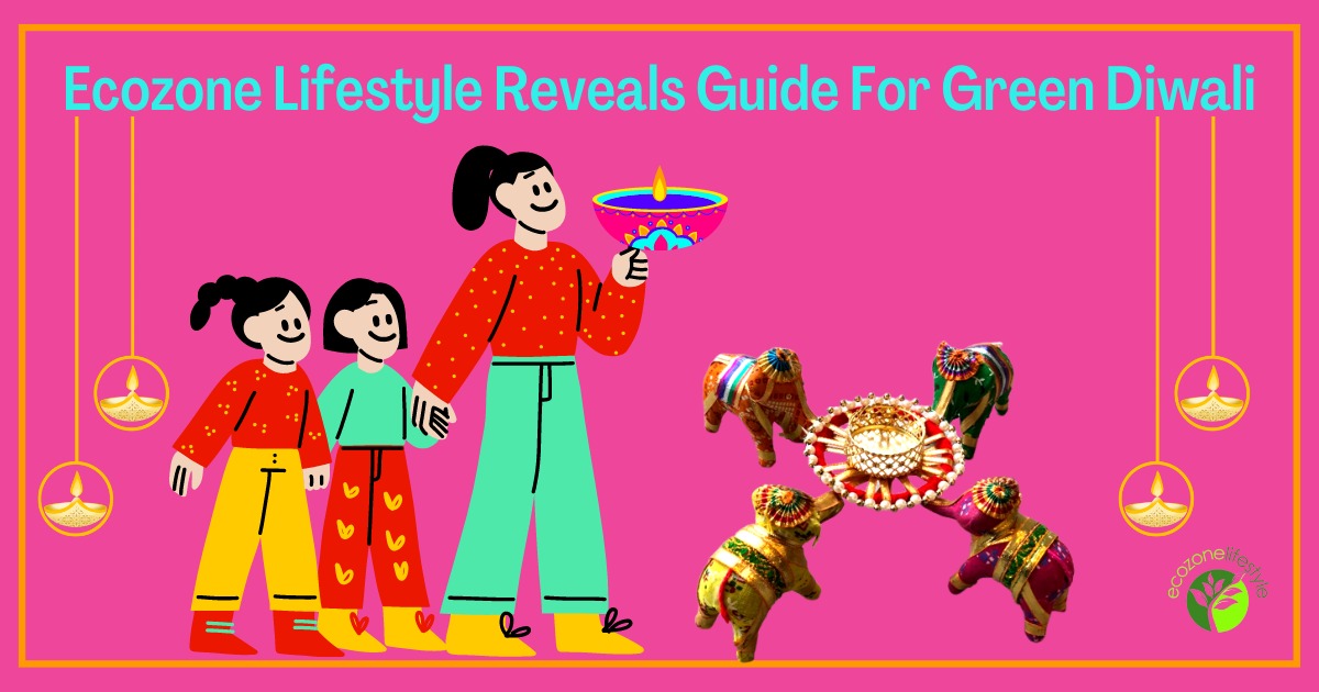 Bring Out Into Open Guide For Green Diwali - Ecozone Lifestyle