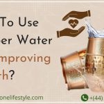 How To Use Copper Water For Improving Health?