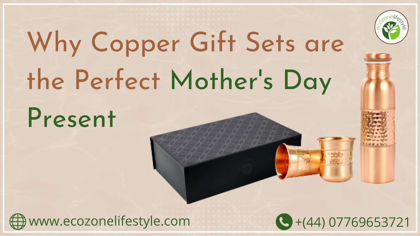 Why Copper Gift Sets are the Perfect Mother's Day Present