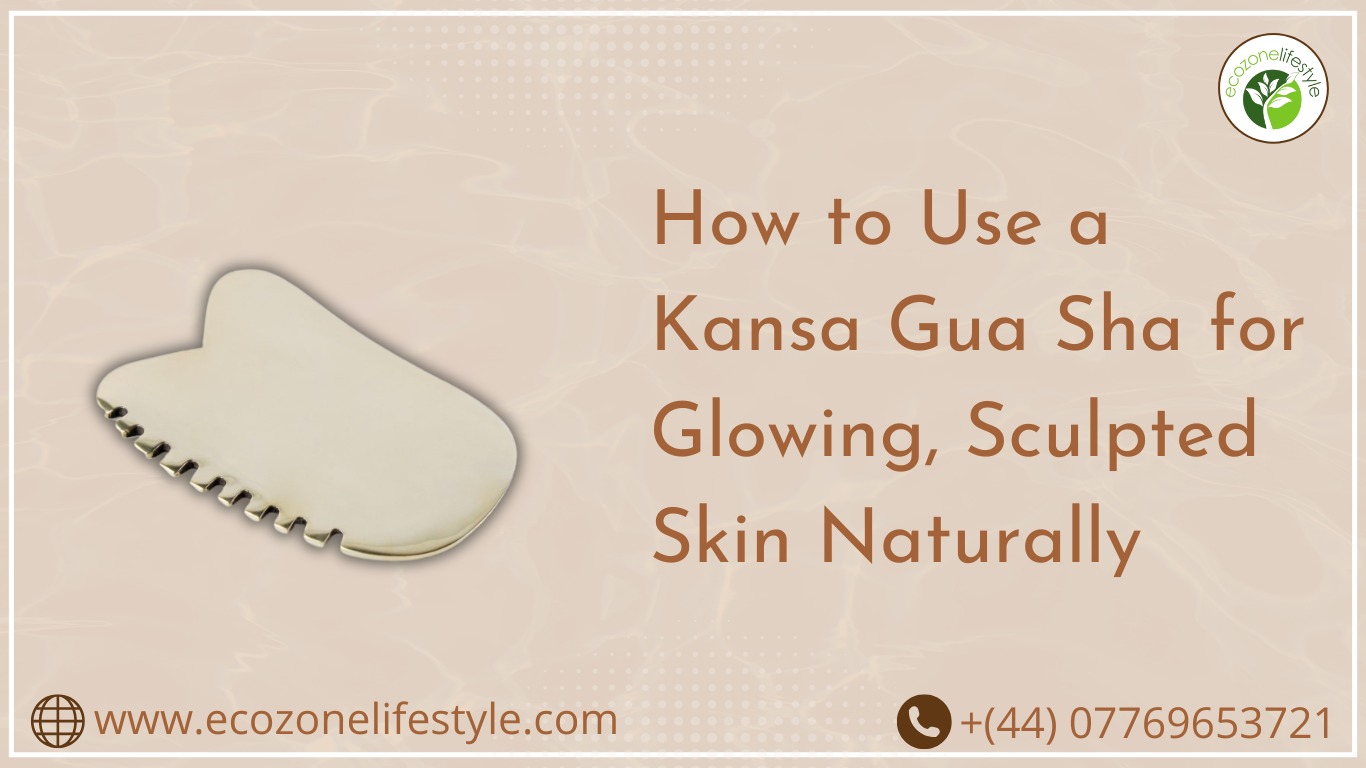 How to Use a Kansa Gua Sha for Glowing, Sculpted Skin Naturally