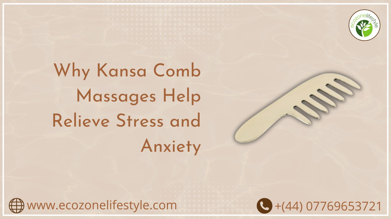 Why Kansa Comb Massages Help Relieve Stress and Anxiety