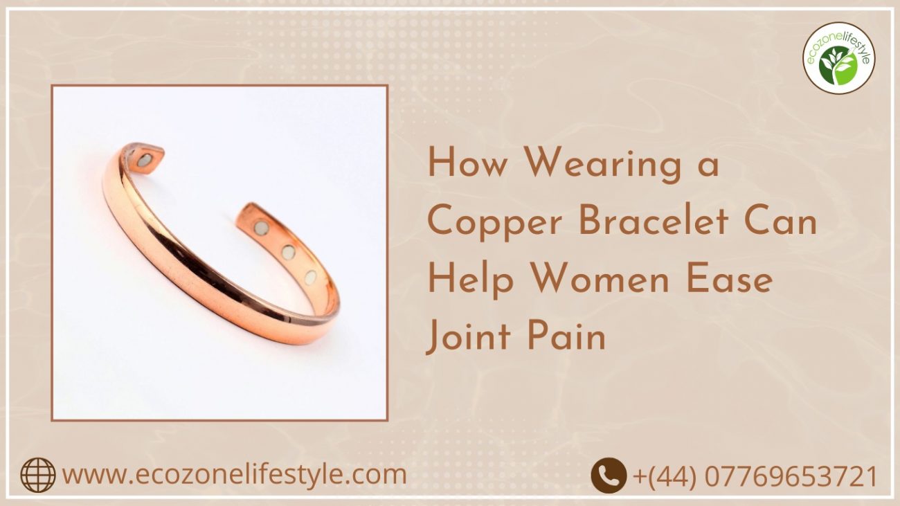 How Wearing a Copper Bracelet Can Help Women Ease Joint Pain