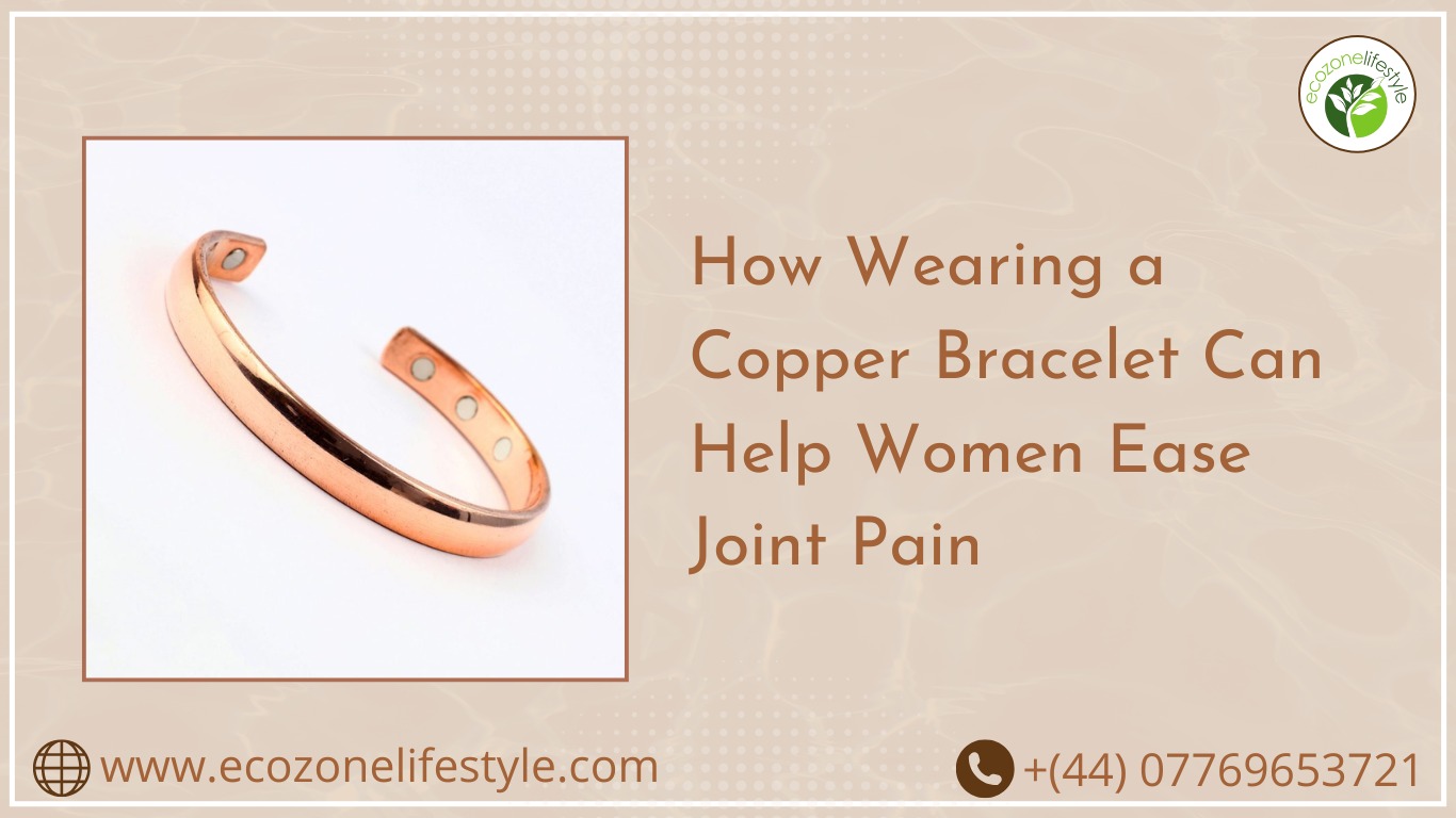 How Wearing a Copper Bracelet Can Help Women Ease Joint Pain