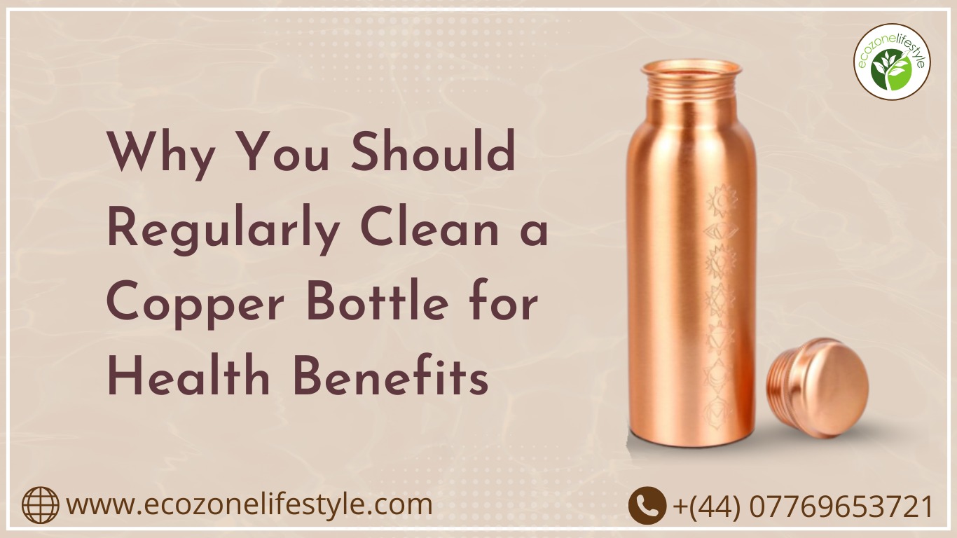 Why You Should Regularly Clean a Copper Bottle for Health Benefits
