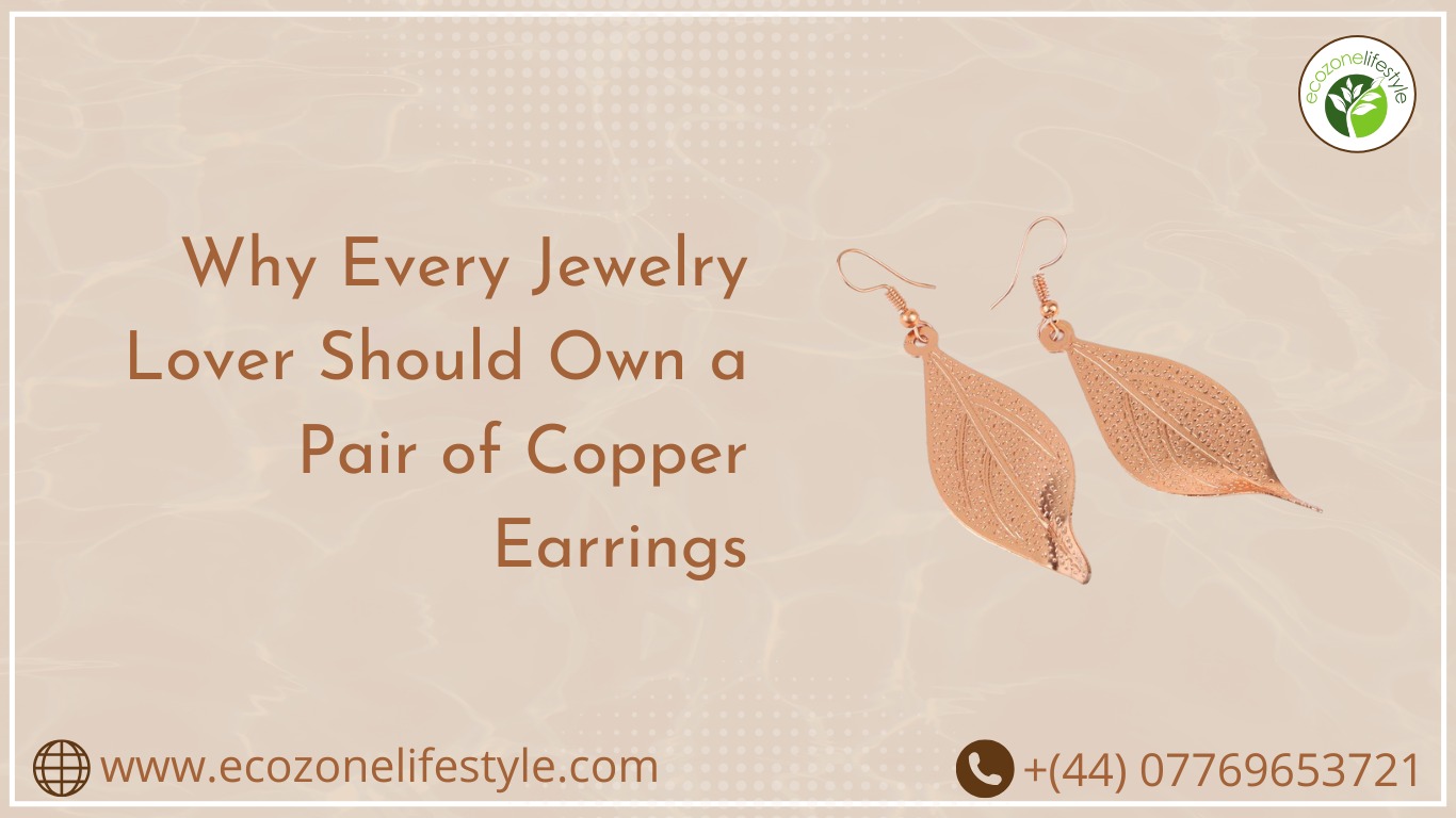 Why Every Jewelry Lover Should Own a Pair of Copper Earrings