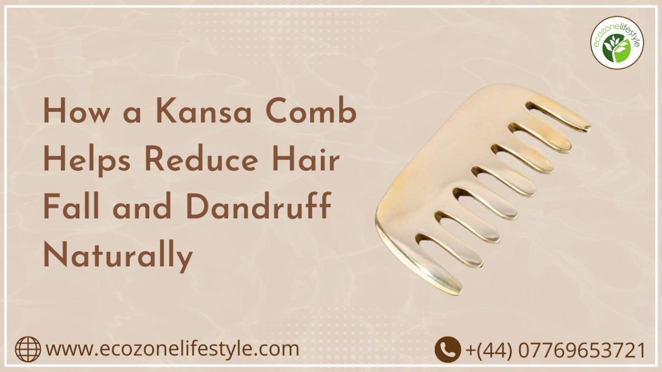 How a Kansa Comb Helps Reduce Hair Fall and Dandruff Naturally