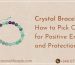 Crystal Bracelet: How to Pick One for Positive Energy and Protection