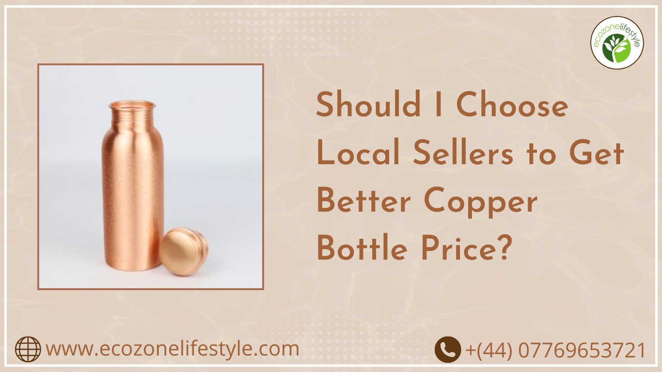 Should You Choose Local Sellers to Get Better Copper Bottle Price?