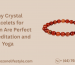 Why Crystal Bracelets for Women Are Perfect for Meditation and Yoga