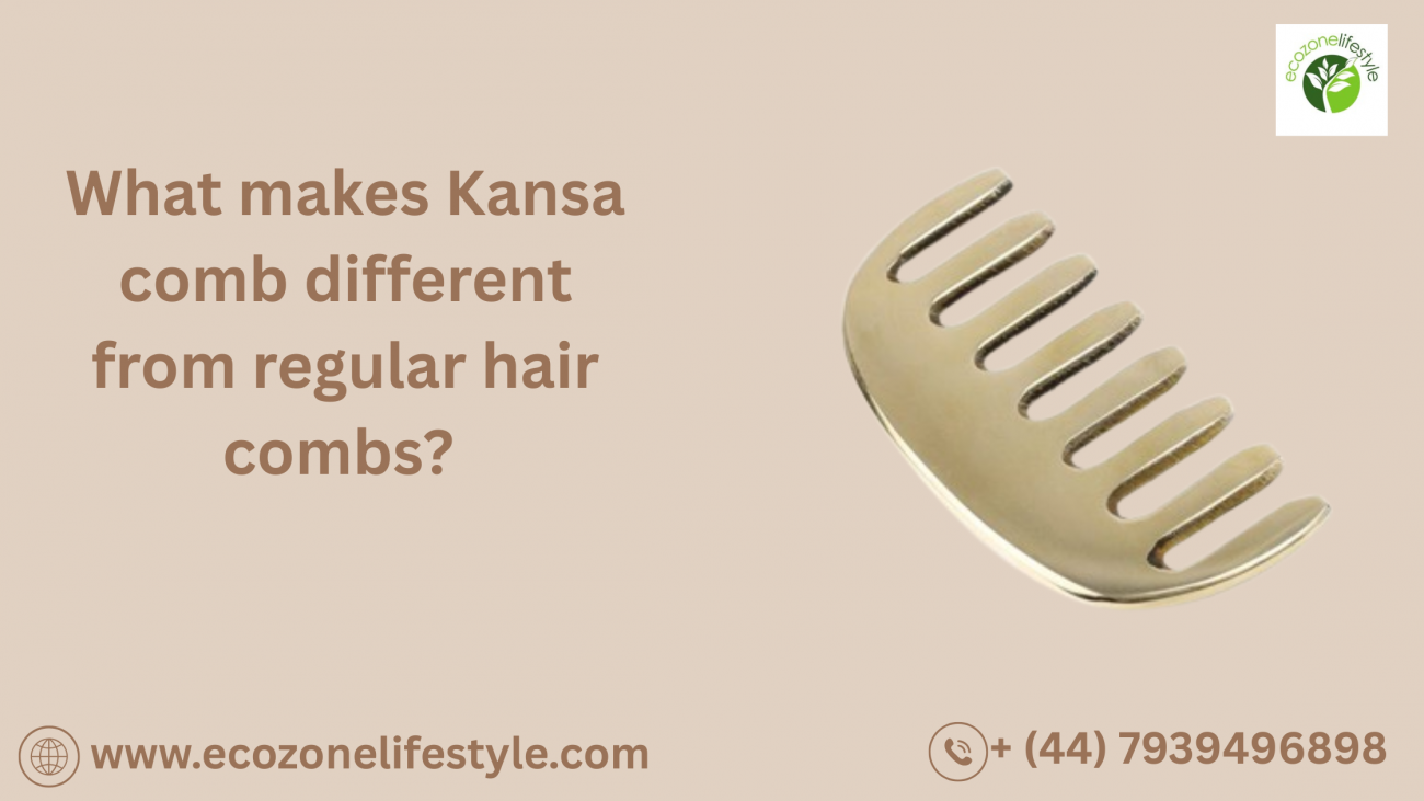 What makes Kansa comb different from regular hair combs?