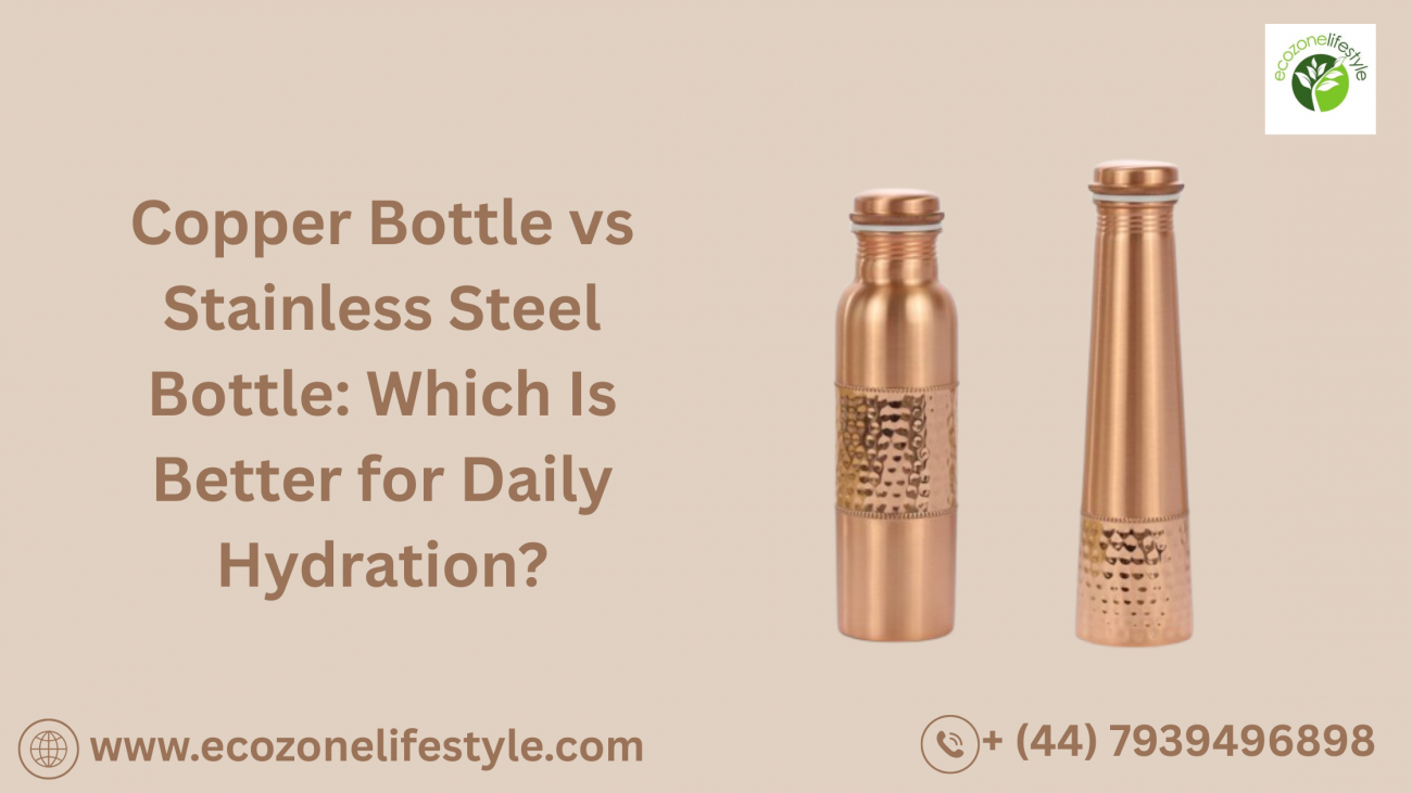 Copper Bottle vs Stainless Steel Bottle: Which Is Better for Daily Hydration?