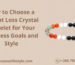 How to Choose a Weight Loss Crystal Bracelet for Your Wellness Goals and Style